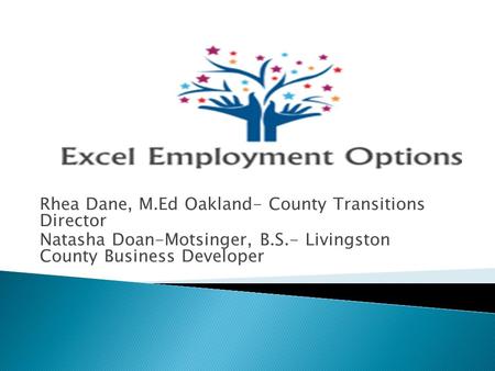 Rhea Dane, M.Ed Oakland- County Transitions Director Natasha Doan-Motsinger, B.S.- Livingston County Business Developer.