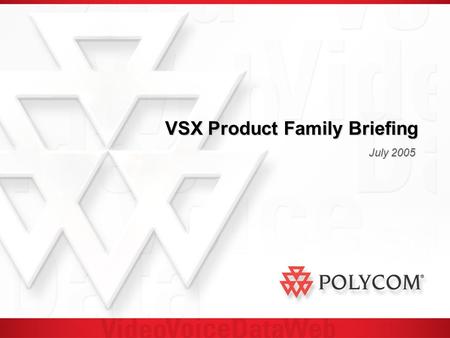 VSX Product Family Briefing July 2005. Overview VSX Family Overview VSX Signature Benefits VSX Leadership Options Summary.