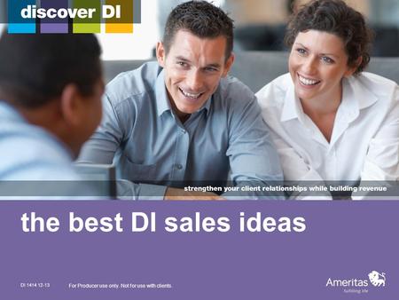 The best DI sales ideas DI 1414 12-13 For Producer use only. Not for use with clients.