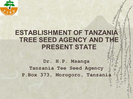 ESTABLISHMENT OF TANZANIA TREE SEED AGENCY AND THE PRESENT STATE