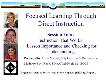 Focused Learning Through Direct Instruction Session Four: Instruction That Works: Lesson Importance and Checking for Understanding Presented by : Lorna.