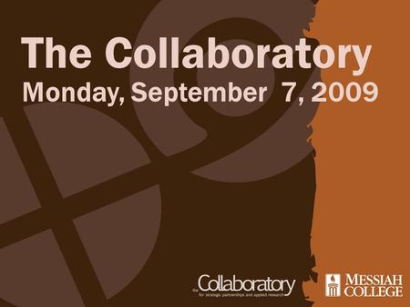 The Collaboratory Monday, September 7, 2009. Welcome Back!