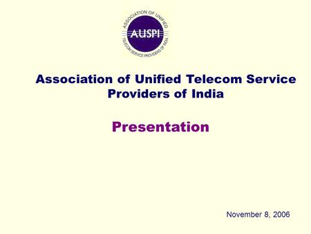 Presentation Association of Unified Telecom Service Providers of India November 8, 2006.