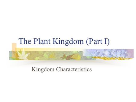 The Plant Kingdom (Part I)
