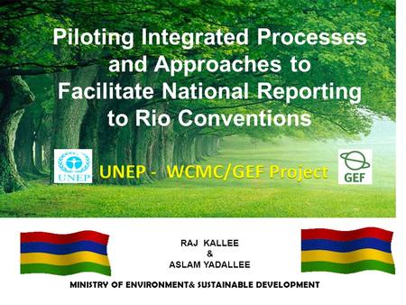 Piloting Integrated Processes and Approaches to Facilitate National Reporting to Rio Conventions MINISTRY OF ENVIRONMENT& SUSTAINABLE DEVELOPMENT RAJ.