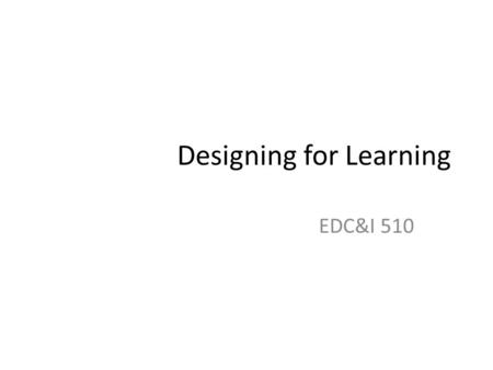 Designing for Learning EDC&I 510. Discussion Questions Recall one experience you’ve had with a well- designed instructional/learning material And, recall.
