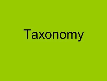 Taxonomy. I. Taxonomy A. Definition – the classification and naming of living organisms B. Purpose – to help organize and understand information C. History.
