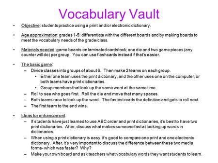 Vocabulary Vault Objective: students practice using a print and/or electronic dictionary. Age approximation: grades 1-5: differentiate with the different.