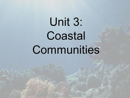 Unit 3: Coastal Communities
