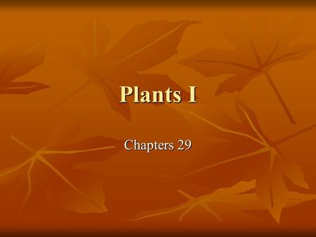 Plants I Chapters 29. What you need to know! Why land plants are thought to have evolved from green algae. Why land plants are thought to have evolved.