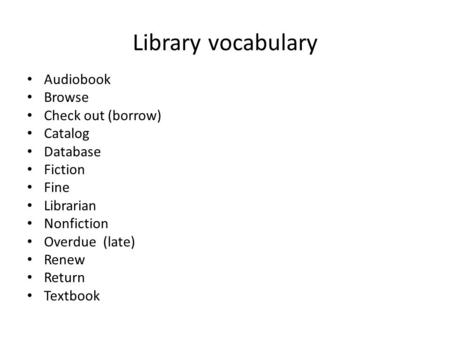 Library vocabulary Audiobook Browse Check out (borrow) Catalog