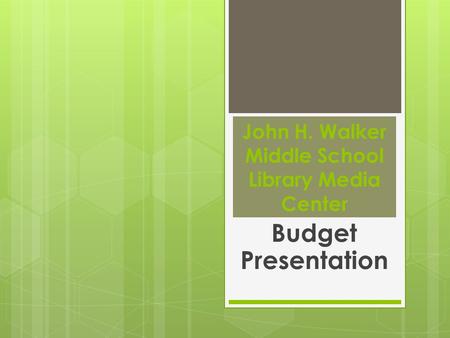 John H. Walker Middle School Library Media Center Budget Presentation.