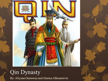Qin Dynasty By: Aliyann Garraway and Almina Alhemetovic.