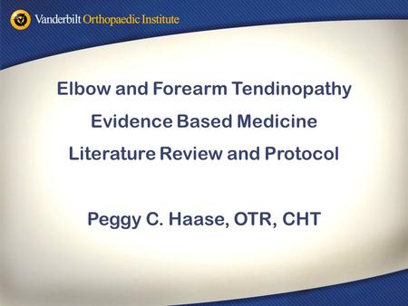 Elbow and Forearm Tendinopathy Evidence Based Medicine Literature Review and Protocol Peggy C. Haase, OTR, CHT.