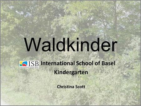 Waldkinder International School of Basel Kindergarten Christina Scott.