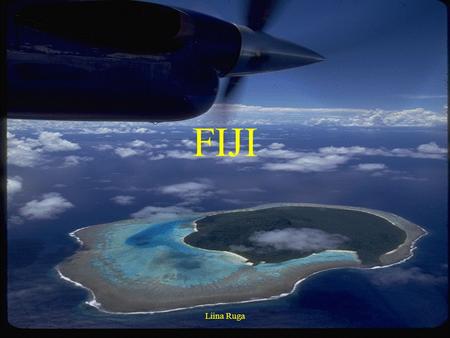 Liina Ruga FIJI. Liina Ruga Introduction Independent island nation in the southern Pacific Ocean. Fiji was a British colony from 1874 to 1970, when it.
