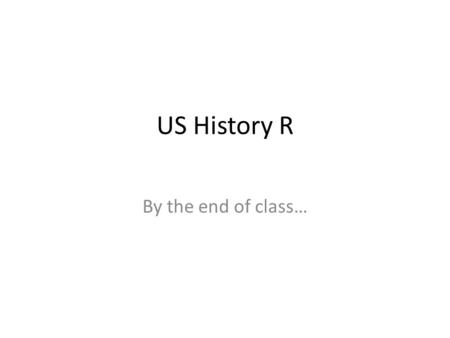 US History R By the end of class…. BTEOC ? September 27, 2013 What were the major events of the American Revolutionary war? – Think… turning points, final.