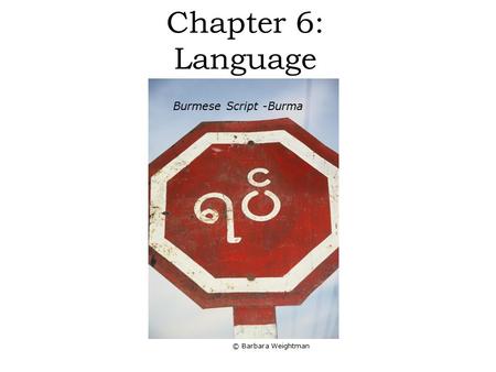 © Barbara Weightman Chapter 6: Language Burmese Script -Burma.