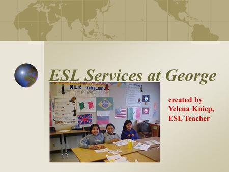 ESL Services at George created by Yelena Kniep, ESL Teacher.