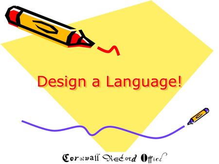 Design a Language!. Language Languages develop all the time. Even the Oxford English Dictionary adds new words each year! Can you think of any recent.