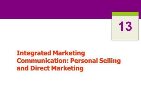 Chapter 1 13 Integrated Marketing Communication: Personal Selling and Direct Marketing.