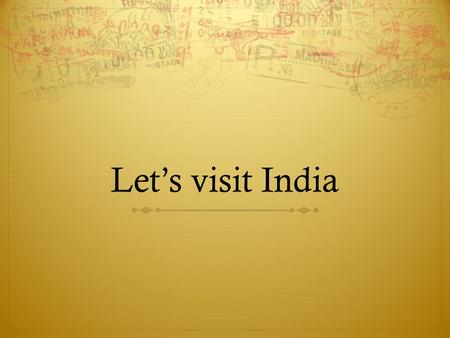Let’s visit India. Where is India? A map of India.