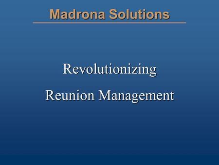 Madrona Solutions Revolutionizing Reunion Management.