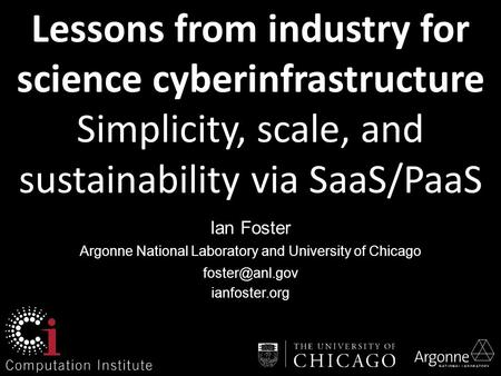 Lessons from industry for science cyberinfrastructure Simplicity, scale, and sustainability via SaaS/PaaS.