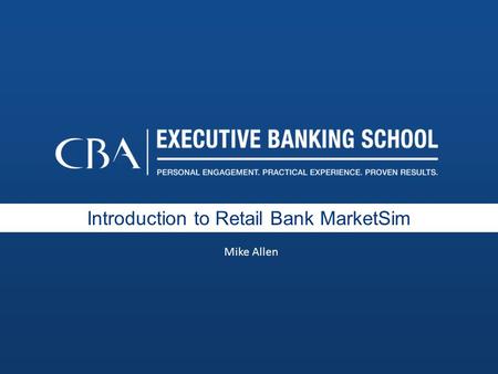 Introduction to Retail Bank MarketSim Mike Allen.