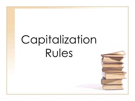 Capitalization Rules. RULE #1 Capitalize the first word in every sentence. Capitalize the first word of a directly quoted sentence. –Gwen asked, “How.