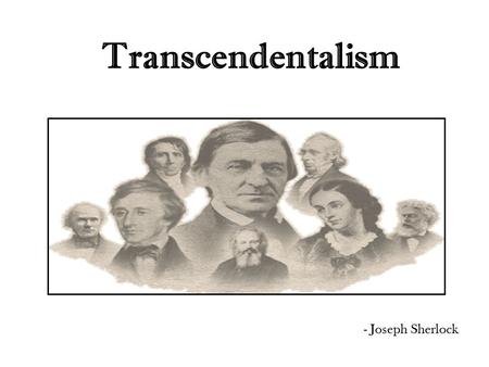 Transcendentalism - Joseph Sherlock. Period Overview ~ Post-Romanticism American literary and philosophic movement which flourished during the early and.