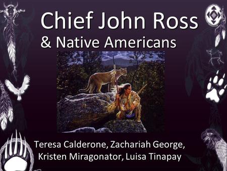 Chief John Ross Teresa Calderone, Zachariah George, Kristen Miragonator, Luisa Tinapay & Native Americans.