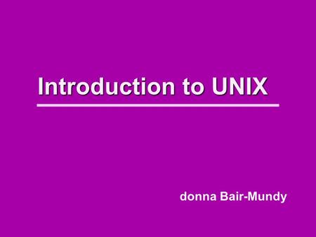 Introduction to UNIX donna Bair-Mundy. What is UNIX? Applications OperatingSystem Hardware.