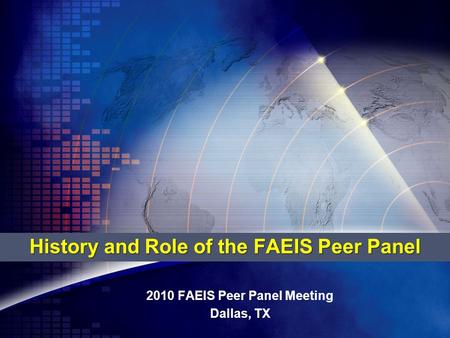 History and Role of the FAEIS Peer Panel 2010 FAEIS Peer Panel Meeting Dallas, TX.