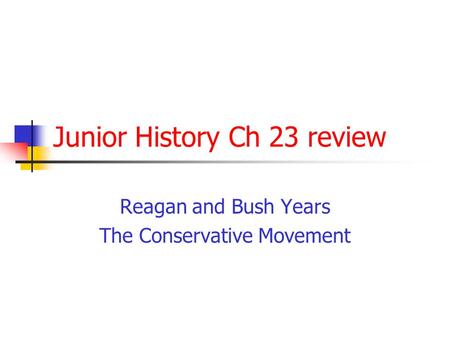 Junior History Ch 23 review Reagan and Bush Years The Conservative Movement.