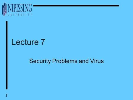 1 Lecture 7 Security Problems and Virus 2 Contents u How things go wrong u Change in environment u Bound and syntax checking u Convenient but dangerous.