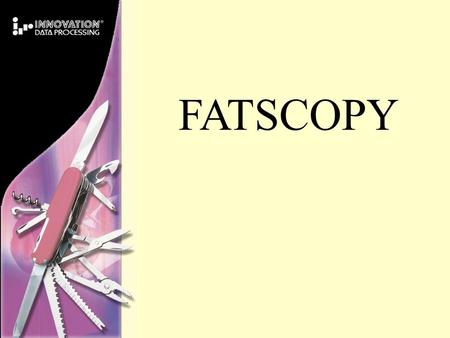 FATSCOPY. Mass Tape Data Migration FATS Tape Quality Control FATAR Tape Data Tool.