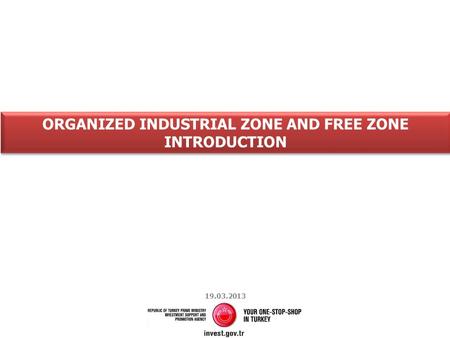 ORGANIZED INDUSTRIAL ZONE AND FREE ZONE INTRODUCTION 19.03.2013.