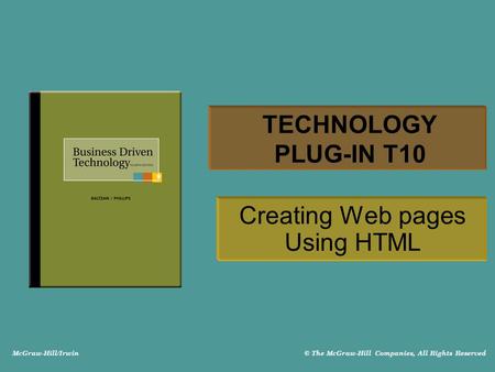McGraw-Hill/Irwin © The McGraw-Hill Companies, All Rights Reserved TECHNOLOGY PLUG-IN T10 Creating Web pages Using HTML.