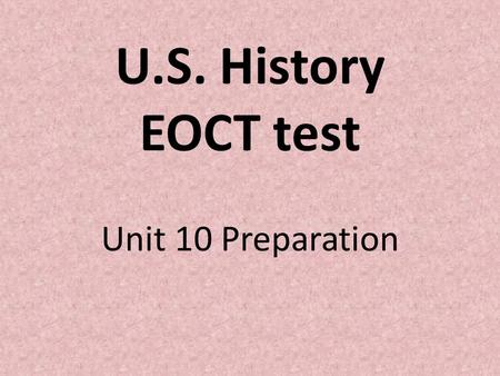 U.S. History EOCT test Unit 10 Preparation.