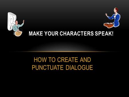 HOW TO CREATE AND PUNCTUATE DIALOGUE MAKE YOUR CHARACTERS SPEAK!