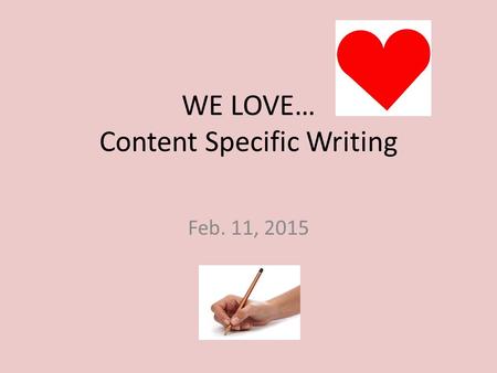 WE LOVE… Content Specific Writing Feb. 11, 2015. We know what it is! Right? Here are some examples from the NCDPI website to look at together for 4 th.