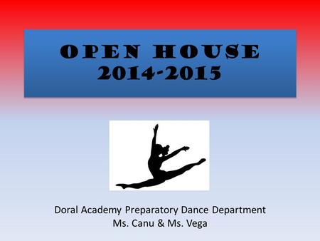 Open House 2014-2015 Doral Academy Preparatory Dance Department Ms. Canu & Ms. Vega.