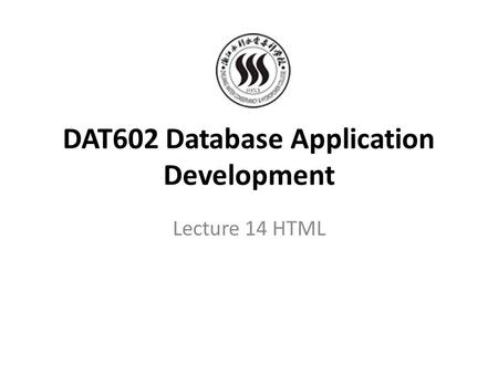 DAT602 Database Application Development Lecture 14 HTML.