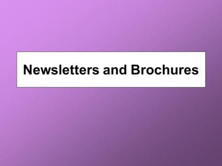 Newsletters and Brochures