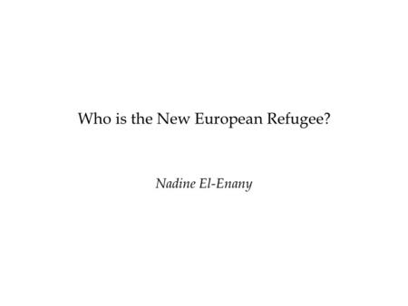 Who is the New European Refugee? Nadine El-Enany.