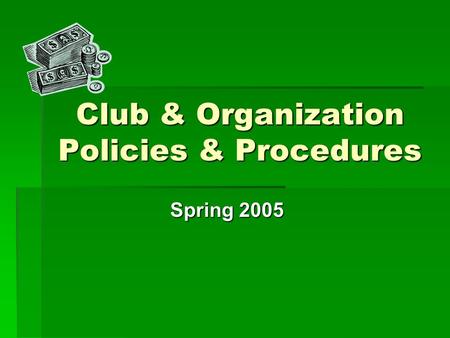 Club & Organization Policies & Procedures Spring 2005.