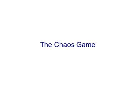 The Chaos Game.