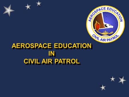 AEROSPACE EDUCATION IN CIVIL AIR PATROL AEROSPACE EDUCATION IN CIVIL AIR PATROL.