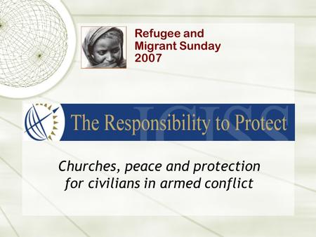 Churches, peace and protection for civilians in armed conflict Refugee and Migrant Sunday 2007.
